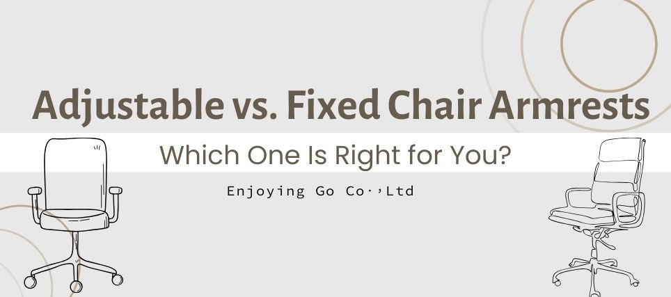 Chair Armrests Compared: Ergonomic Benefits of Adjustable vs. Fixed Designs