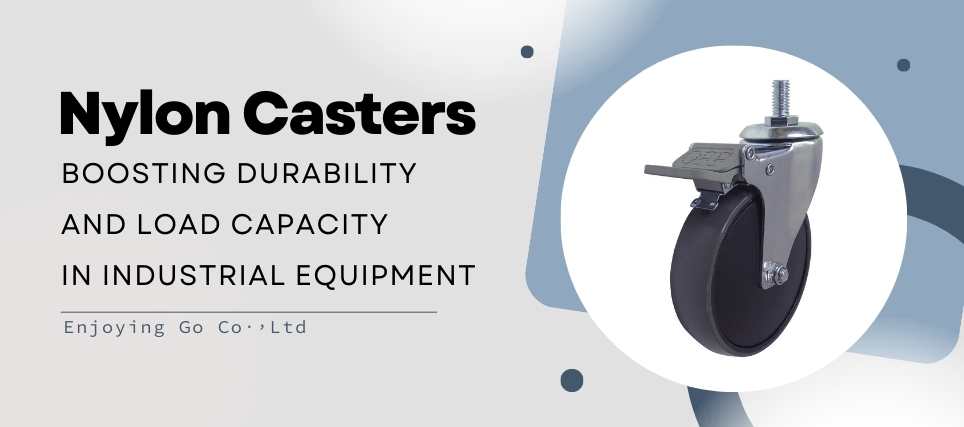 The Application of Nylon Casters in Industrial Equipment: Enhancing Durability and Load Capacity